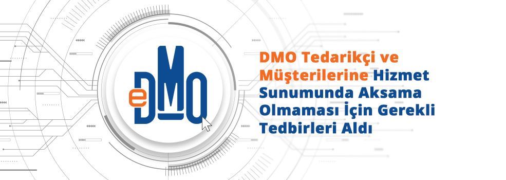 DMO Tedarikçi ve Müşterilerine Hizmet Sunumunda Aksama Olmaması İçin Gerekli Tedbirleri Aldı