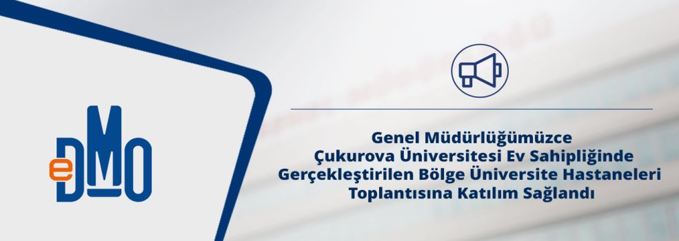 Genel Müdürlüğümüzce Çukurova Üniversitesi Ev Sahipliğinde Gerçekleştirilen Bölge Üniversite Hastaneleri Toplantısına Katılım Sağlandı